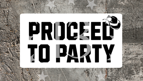 PROCEED TO PARTY DECAL