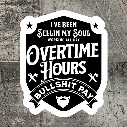 OVERTIME HOURS BULLSHIT PAY DECAL