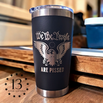 WE THE PEOPLE ARE PISSED 20 OZ ENGRAVED TUMBLER